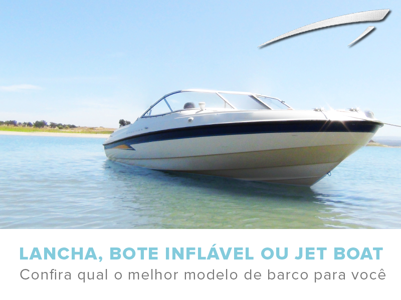 Lancha, bote inflável ou jet boat: confira qual o melhor modelo de barco para você